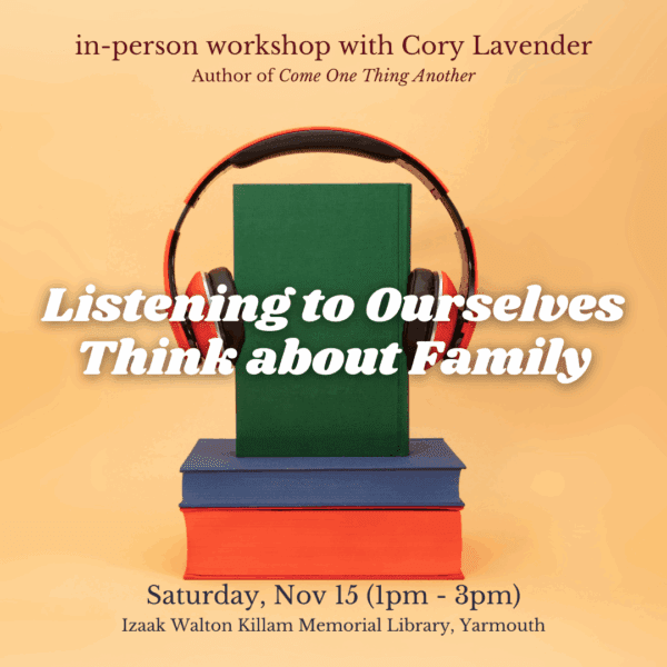 Listening to Ourselves Think about Family (Yarmouth) with Cory Lavender