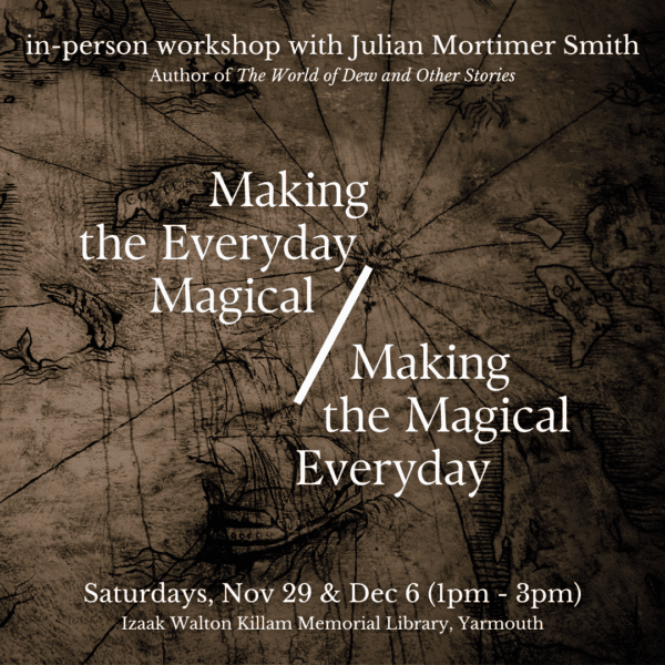 Making the Everyday Magical / Making the Magical Everyday (Yarmouth) with Julian Mortimer Smith