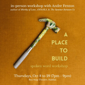 A Place to Build: spoken word workshop (Halifax) with Andre Fenton