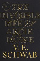 The Invisible Life of Addie LaRue - V E Schwab