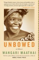 Wangari Maathai - Unbowed - A Memoir